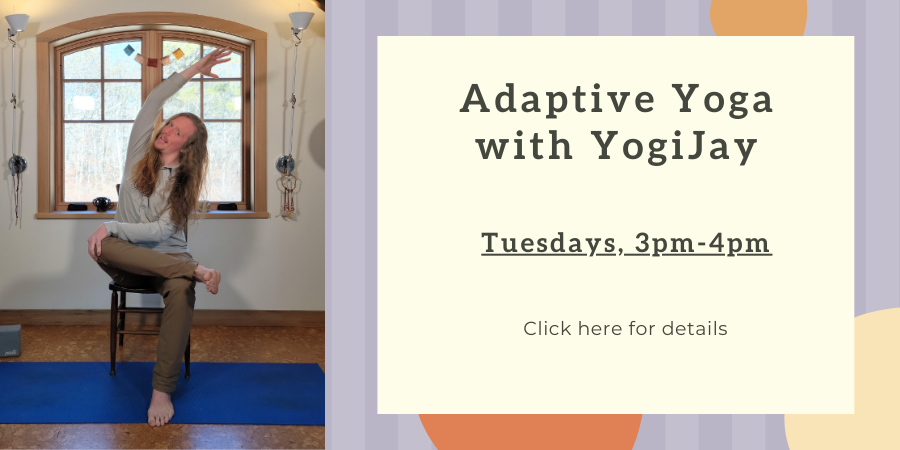 Adaptive Yoga with YogiJay TUESDAY, MAY 7, 3pm - 4pm. Click here for details.