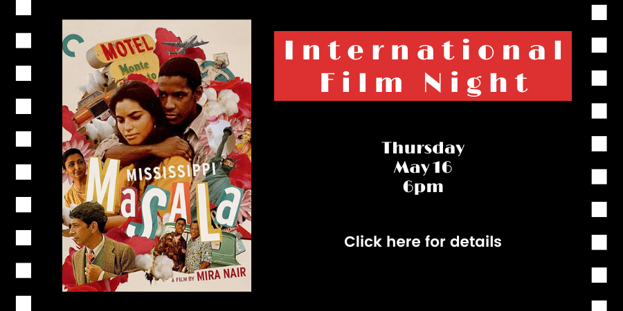 International Film Night: "Mississippi Masala" (1991) THURSDAY, MAY 16 6pm-8pm. Click here for details.