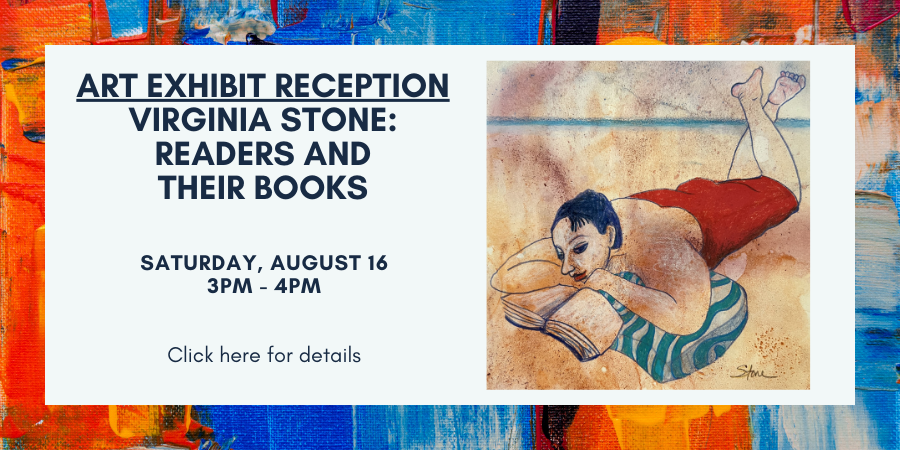 Virginia Stone Art Exhibit Reception Saturday, August 16 3:00—4:00 PM. Click here for details.