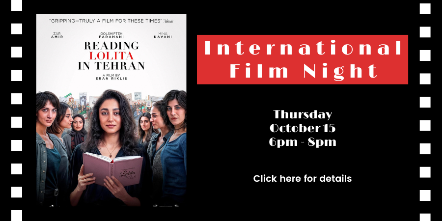 International Film Night: "Reading Lolita in Tehran" (Iran, 2024) Thursday, October 15 6:00—8:00 PM. Click here for details.