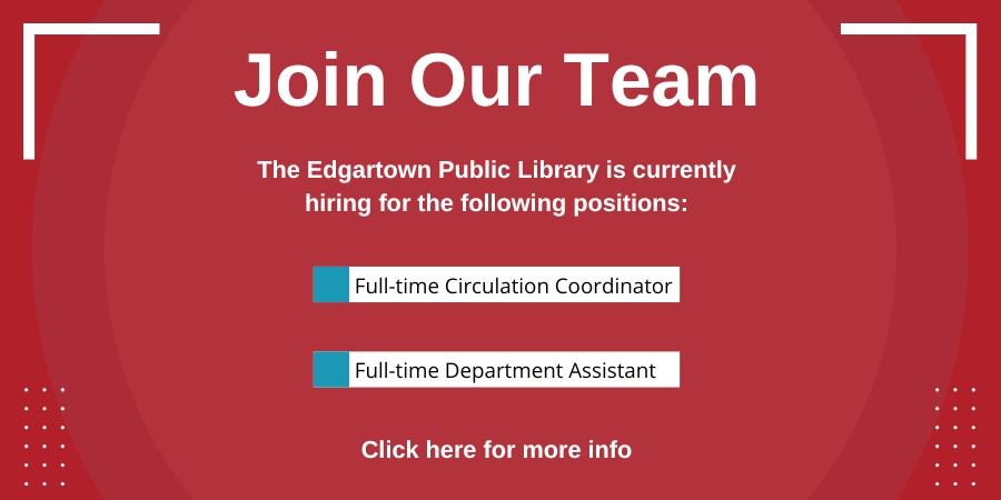 Join our team. The Edgartown Public Library is currently hiring for several following positions. Click here for more info.