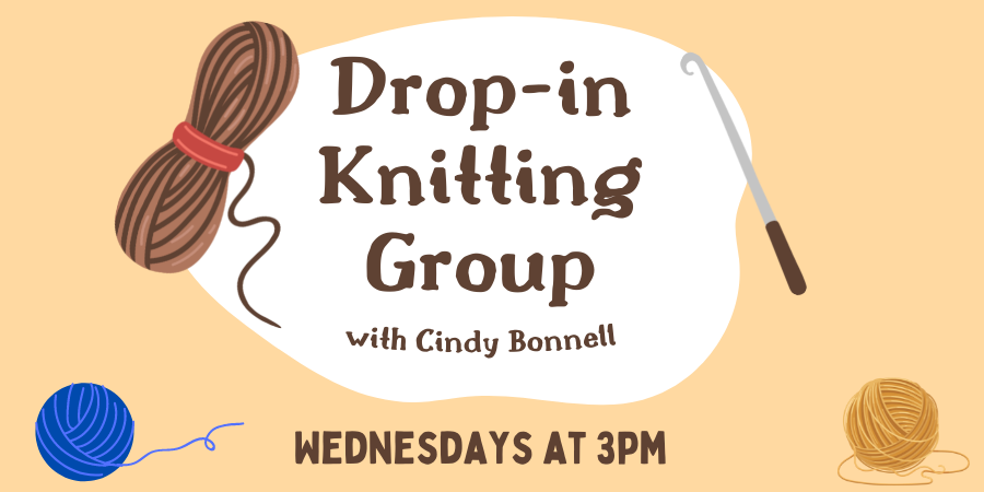 [IN PERSON] Drop-in Knitting Group, with Cindy Bonnell WEDNESDAY, NOVEMBER 9 at 3pm.