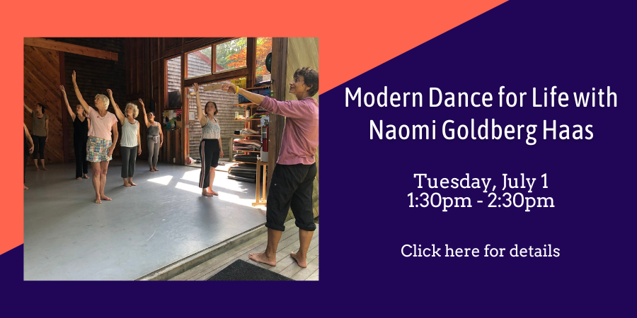Modern Dance for Life Class with Naomi Goldberg Haas Tuesday, July 1 1:30—2:30 PM. Registration required, click here for details.