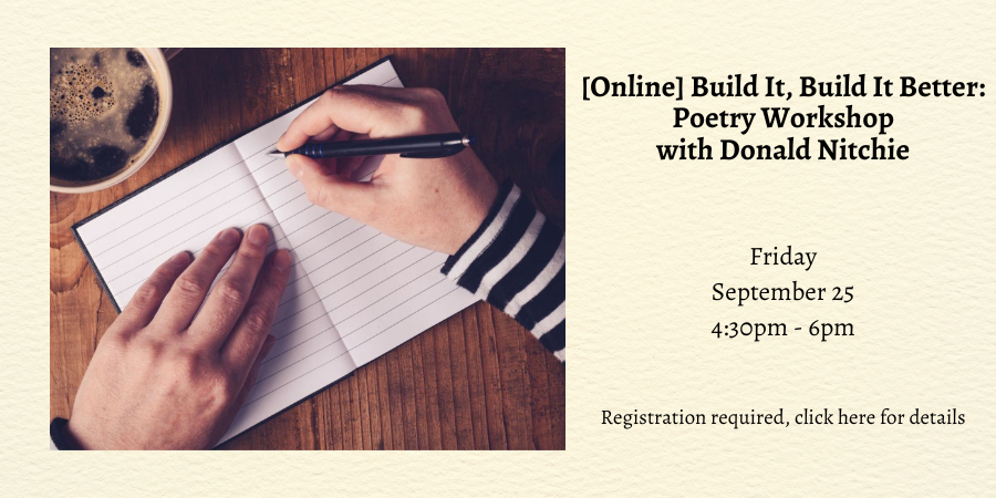 [Online] Build It, Build It Better: Poetry Workshop with Donald Nitchie Friday, September 25 4:30—6:00 PM. Registration required, click here for details.