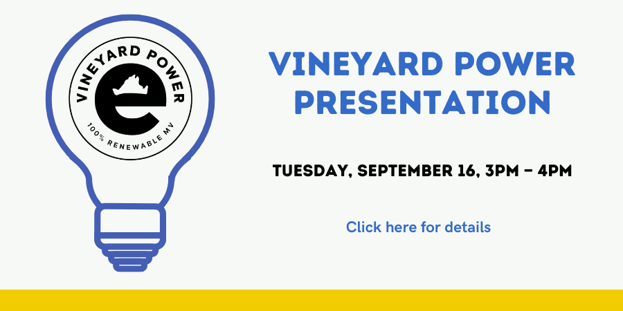 Vineyard Power Presentation Tuesday, September 16 3:00—4:00 PM. Click here for details.