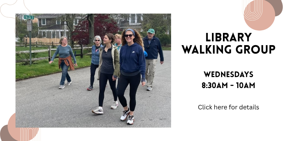 Library Walking Group Wednesday, June 18 8:30—10:00 AM. Click here for details.