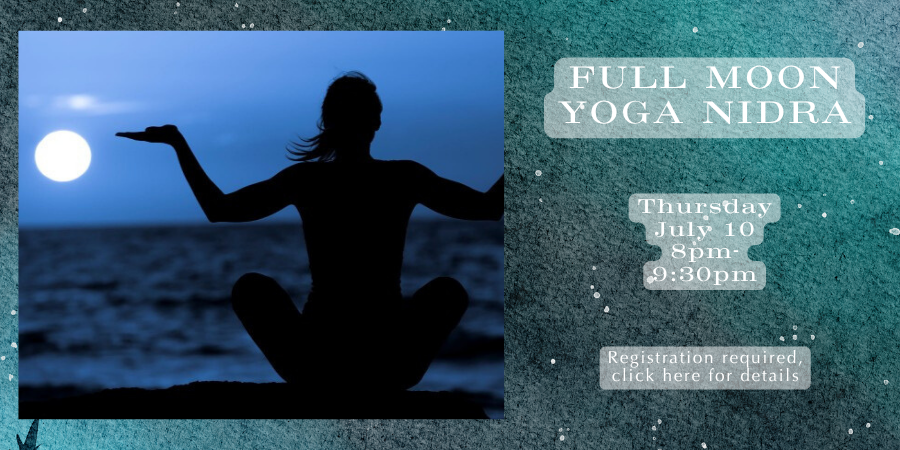[Off-site] Full Moon Yoga Nidra Thursday, July 10 8:00—9:30 PM. Registration required, click here for details.
